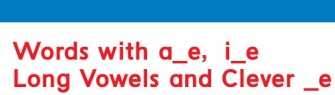 Words with a_e, i_e, Long Vowels and Clever _e